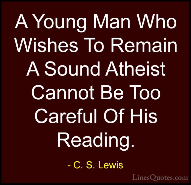 C. S. Lewis Quotes (60) - A Young Man Who Wishes To Remain A Soun... - QuotesA Young Man Who Wishes To Remain A Sound Atheist Cannot Be Too Careful Of His Reading.