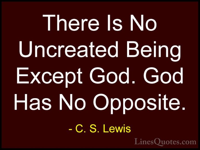 C. S. Lewis Quotes (76) - There Is No Uncreated Being Except God.... - QuotesThere Is No Uncreated Being Except God. God Has No Opposite.