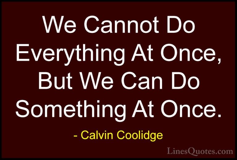 Calvin Coolidge Quotes (12) - We Cannot Do Everything At Once, Bu... - QuotesWe Cannot Do Everything At Once, But We Can Do Something At Once.