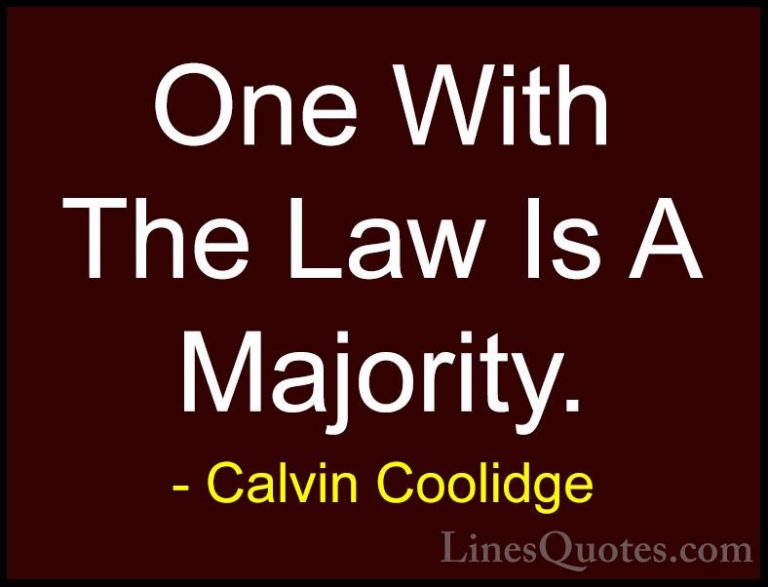 Calvin Coolidge Quotes (25) - One With The Law Is A Majority.... - QuotesOne With The Law Is A Majority.