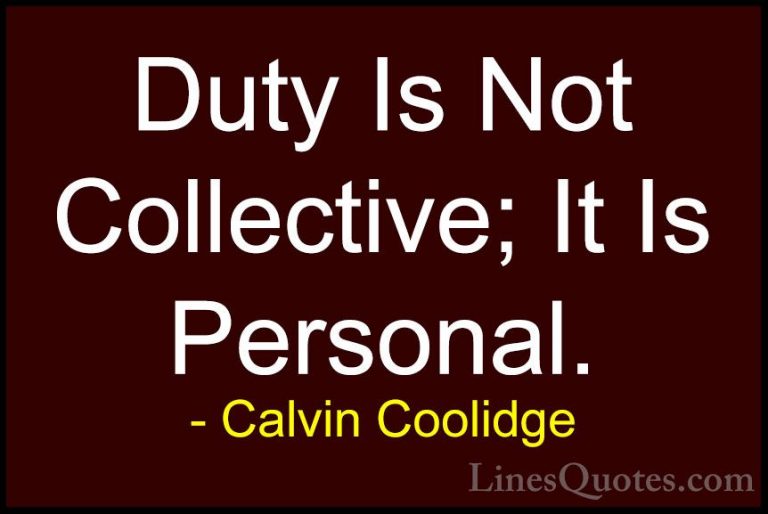 Calvin Coolidge Quotes (49) - Duty Is Not Collective; It Is Perso... - QuotesDuty Is Not Collective; It Is Personal.