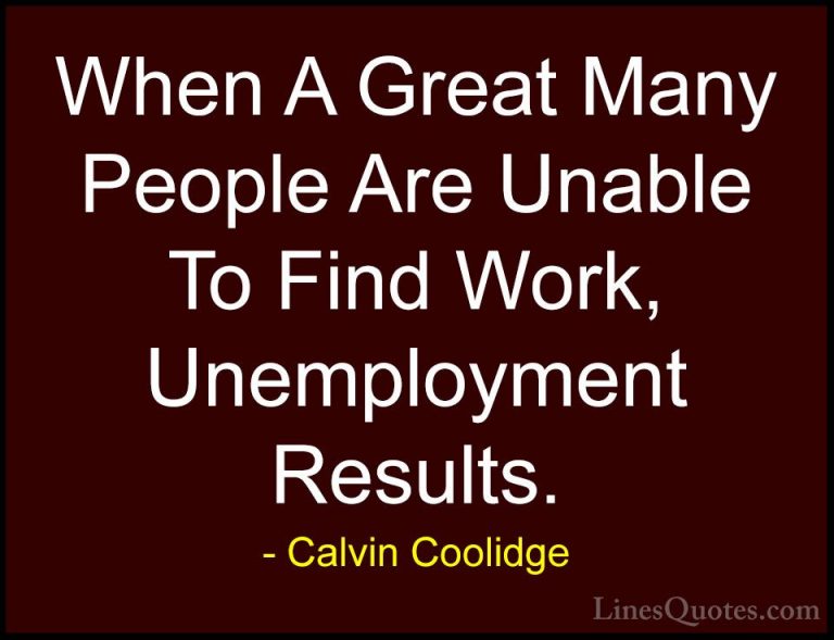 Calvin Coolidge Quotes (58) - When A Great Many People Are Unable... - QuotesWhen A Great Many People Are Unable To Find Work, Unemployment Results.
