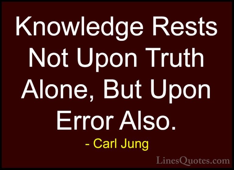 Carl Jung Quotes (11) - Knowledge Rests Not Upon Truth Alone, But... - QuotesKnowledge Rests Not Upon Truth Alone, But Upon Error Also.