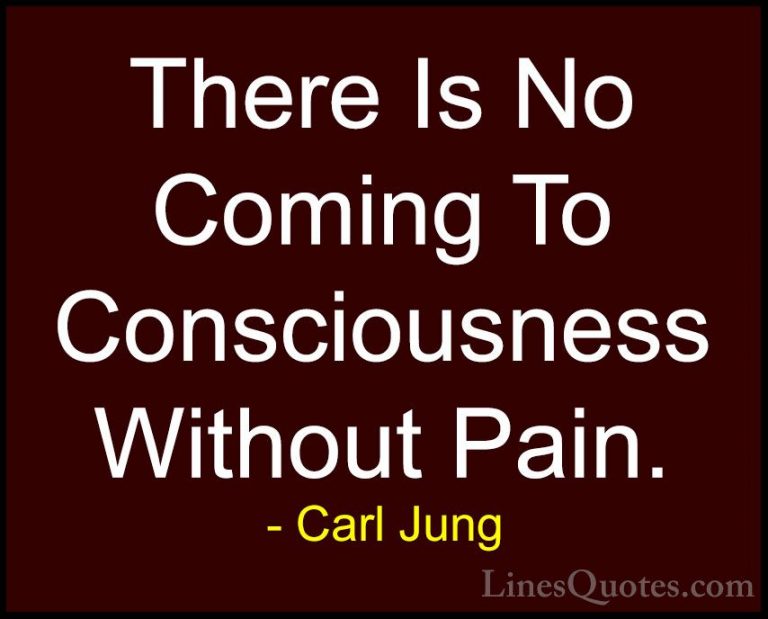 Carl Jung Quotes (16) - There Is No Coming To Consciousness Witho... - QuotesThere Is No Coming To Consciousness Without Pain.