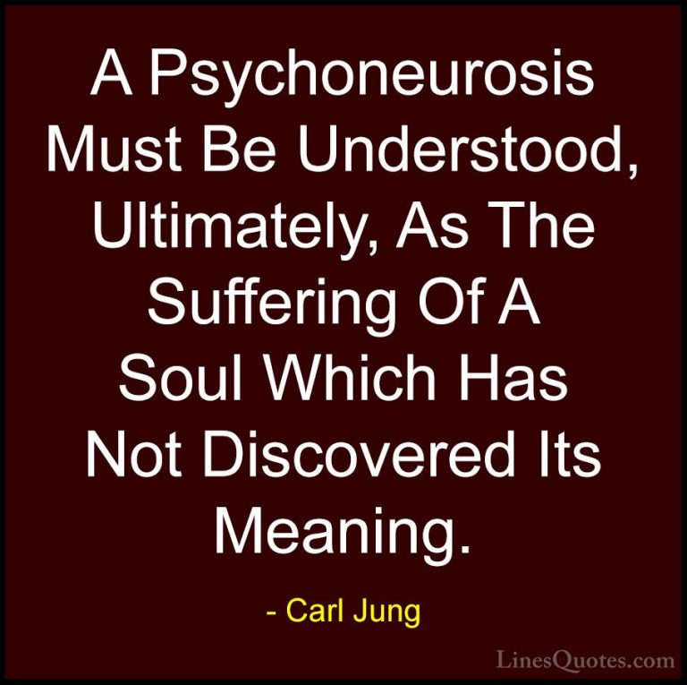 Carl Jung Quotes (35) - A Psychoneurosis Must Be Understood, Ulti... - QuotesA Psychoneurosis Must Be Understood, Ultimately, As The Suffering Of A Soul Which Has Not Discovered Its Meaning.