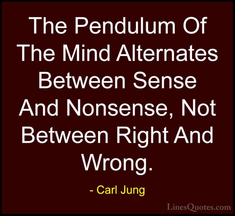 Carl Jung Quotes (51) - The Pendulum Of The Mind Alternates Betwe... - QuotesThe Pendulum Of The Mind Alternates Between Sense And Nonsense, Not Between Right And Wrong.