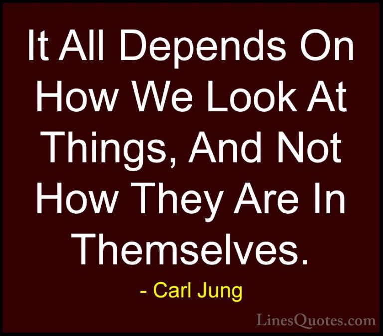 Carl Jung Quotes (55) - It All Depends On How We Look At Things, ... - QuotesIt All Depends On How We Look At Things, And Not How They Are In Themselves.