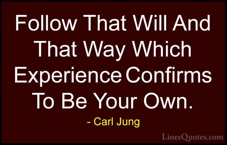 Carl Jung Quotes (61) - Follow That Will And That Way Which Exper... - QuotesFollow That Will And That Way Which Experience Confirms To Be Your Own.
