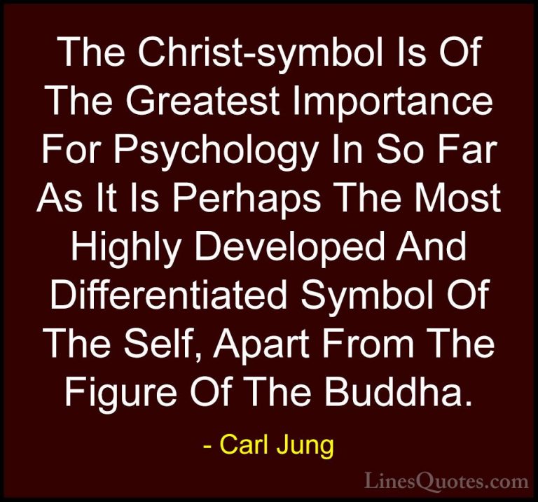 Carl Jung Quotes (63) - The Christ-symbol Is Of The Greatest Impo... - QuotesThe Christ-symbol Is Of The Greatest Importance For Psychology In So Far As It Is Perhaps The Most Highly Developed And Differentiated Symbol Of The Self, Apart From The Figure Of The Buddha.