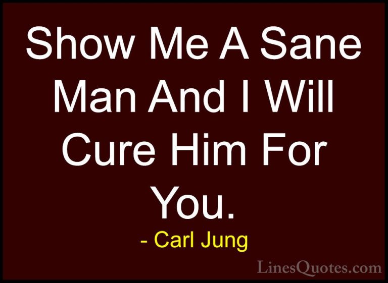 Carl Jung Quotes (65) - Show Me A Sane Man And I Will Cure Him Fo... - QuotesShow Me A Sane Man And I Will Cure Him For You.