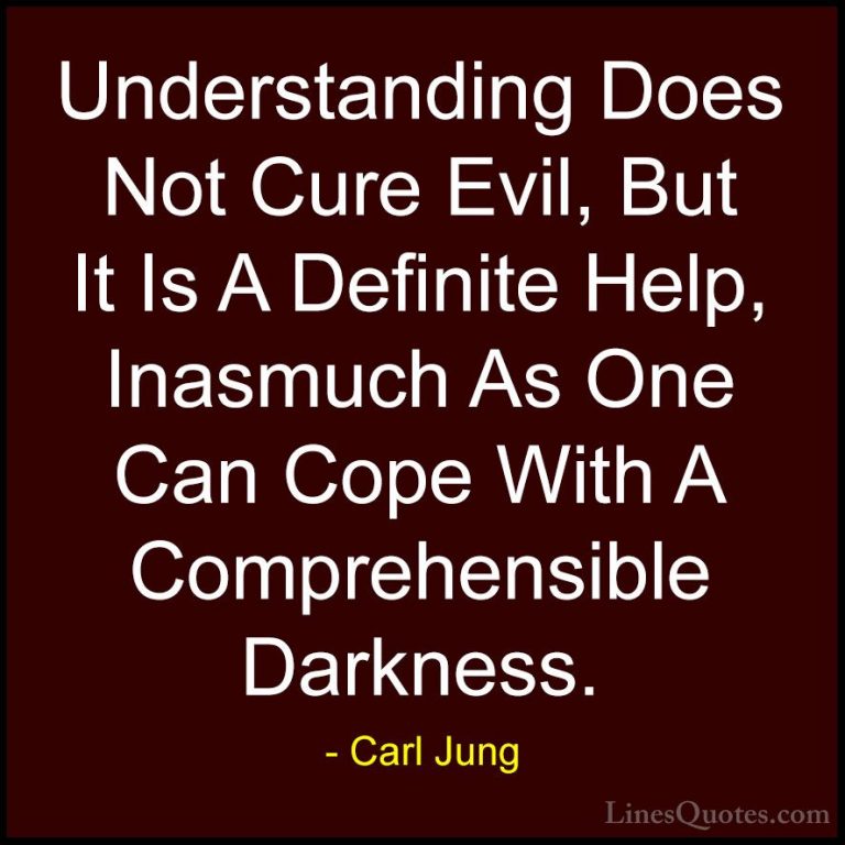 Carl Jung Quotes (66) - Understanding Does Not Cure Evil, But It ... - QuotesUnderstanding Does Not Cure Evil, But It Is A Definite Help, Inasmuch As One Can Cope With A Comprehensible Darkness.