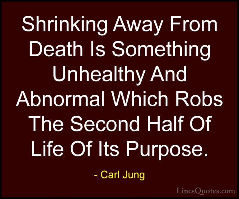 Carl Jung Quotes (67) - Shrinking Away From Death Is Something Un... - QuotesShrinking Away From Death Is Something Unhealthy And Abnormal Which Robs The Second Half Of Life Of Its Purpose.