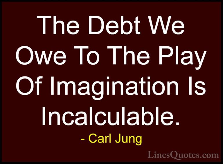 Carl Jung Quotes (68) - The Debt We Owe To The Play Of Imaginatio... - QuotesThe Debt We Owe To The Play Of Imagination Is Incalculable.