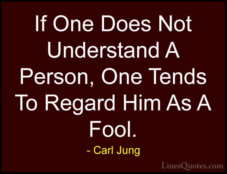 Carl Jung Quotes (71) - If One Does Not Understand A Person, One ... - QuotesIf One Does Not Understand A Person, One Tends To Regard Him As A Fool.