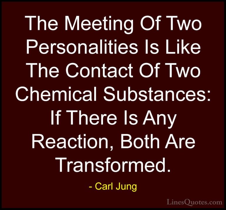 Carl Jung Quotes (8) - The Meeting Of Two Personalities Is Like T... - QuotesThe Meeting Of Two Personalities Is Like The Contact Of Two Chemical Substances: If There Is Any Reaction, Both Are Transformed.