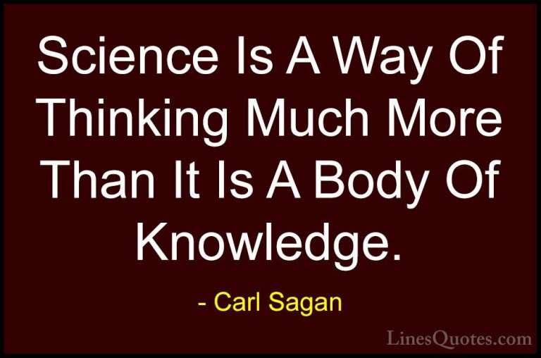 Carl Sagan Quotes (1) - Science Is A Way Of Thinking Much More Th... - QuotesScience Is A Way Of Thinking Much More Than It Is A Body Of Knowledge.
