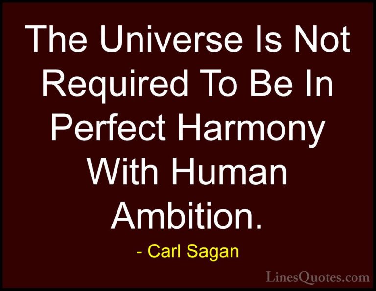 Carl Sagan Quotes (14) - The Universe Is Not Required To Be In Pe... - QuotesThe Universe Is Not Required To Be In Perfect Harmony With Human Ambition.