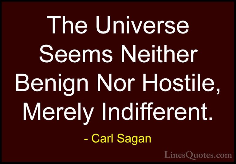 Carl Sagan Quotes (19) - The Universe Seems Neither Benign Nor Ho... - QuotesThe Universe Seems Neither Benign Nor Hostile, Merely Indifferent.