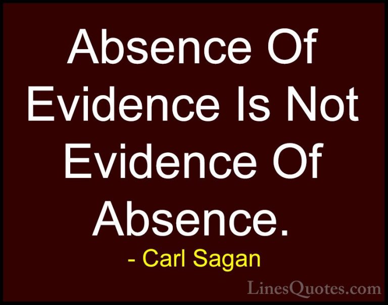 Carl Sagan Quotes (7) - Absence Of Evidence Is Not Evidence Of Ab... - QuotesAbsence Of Evidence Is Not Evidence Of Absence.