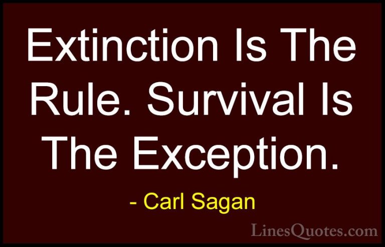 Carl Sagan Quotes (9) - Extinction Is The Rule. Survival Is The E... - QuotesExtinction Is The Rule. Survival Is The Exception.