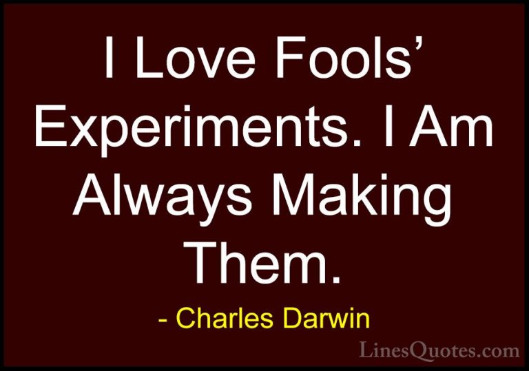 Charles Darwin Quotes (11) - I Love Fools' Experiments. I Am Alwa... - QuotesI Love Fools' Experiments. I Am Always Making Them.