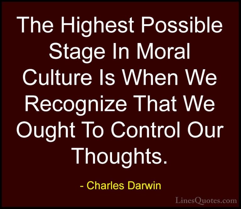 Charles Darwin Quotes (14) - The Highest Possible Stage In Moral ... - QuotesThe Highest Possible Stage In Moral Culture Is When We Recognize That We Ought To Control Our Thoughts.
