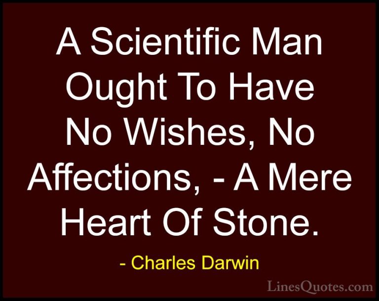 Charles Darwin Quotes (27) - A Scientific Man Ought To Have No Wi... - QuotesA Scientific Man Ought To Have No Wishes, No Affections, - A Mere Heart Of Stone.
