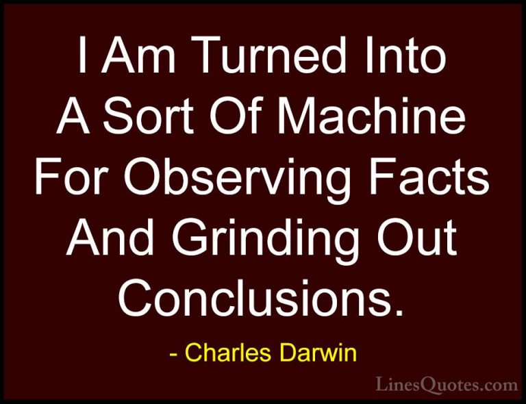 Charles Darwin Quotes (3) - I Am Turned Into A Sort Of Machine Fo... - QuotesI Am Turned Into A Sort Of Machine For Observing Facts And Grinding Out Conclusions.
