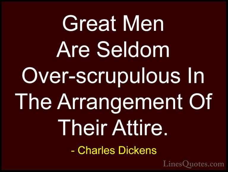 Charles Dickens Quotes (40) - Great Men Are Seldom Over-scrupulou... - QuotesGreat Men Are Seldom Over-scrupulous In The Arrangement Of Their Attire.