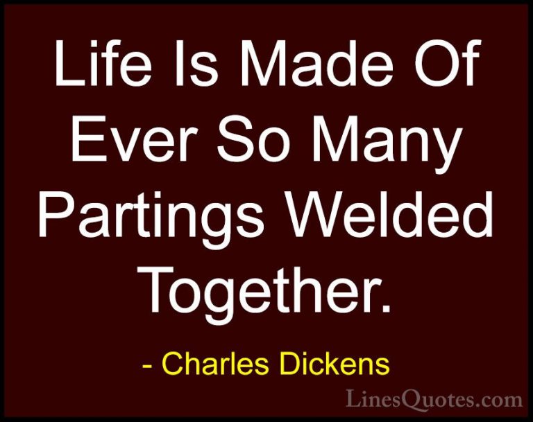 Charles Dickens Quotes (42) - Life Is Made Of Ever So Many Partin... - QuotesLife Is Made Of Ever So Many Partings Welded Together.