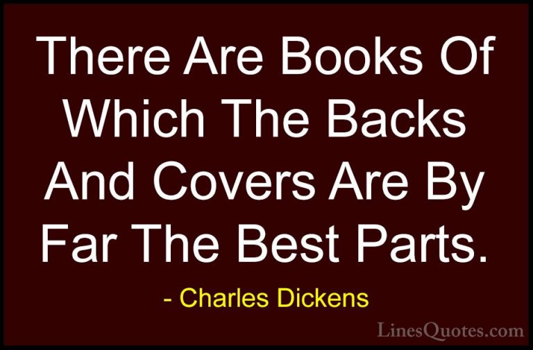 Charles Dickens Quotes (45) - There Are Books Of Which The Backs ... - QuotesThere Are Books Of Which The Backs And Covers Are By Far The Best Parts.