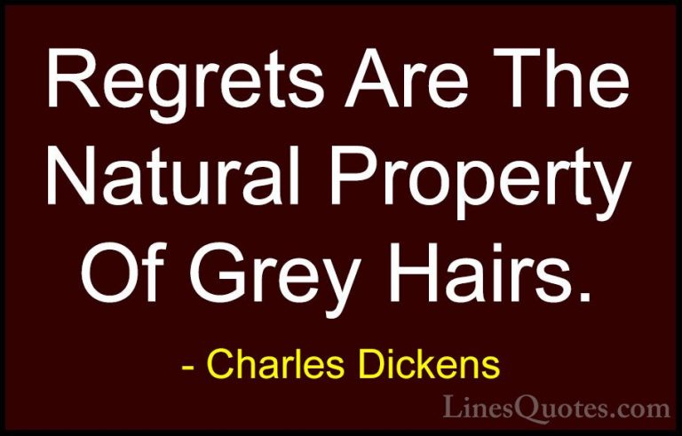 Charles Dickens Quotes (54) - Regrets Are The Natural Property Of... - QuotesRegrets Are The Natural Property Of Grey Hairs.