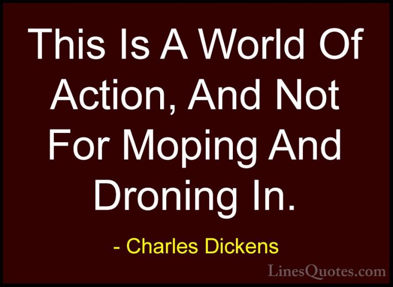Charles Dickens Quotes (61) - This Is A World Of Action, And Not ... - QuotesThis Is A World Of Action, And Not For Moping And Droning In.