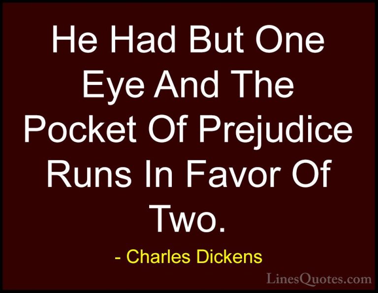 Charles Dickens Quotes (70) - He Had But One Eye And The Pocket O... - QuotesHe Had But One Eye And The Pocket Of Prejudice Runs In Favor Of Two.