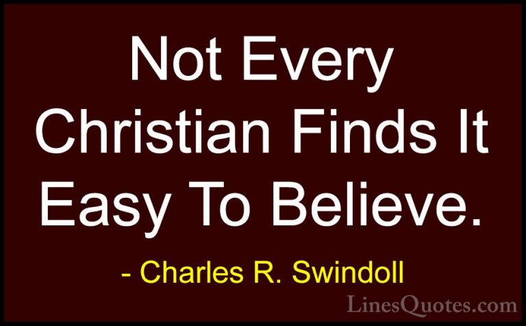Charles R. Swindoll Quotes (34) - Not Every Christian Finds It Ea... - QuotesNot Every Christian Finds It Easy To Believe.