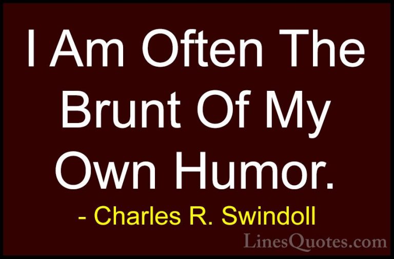 Charles R. Swindoll Quotes (37) - I Am Often The Brunt Of My Own ... - QuotesI Am Often The Brunt Of My Own Humor.