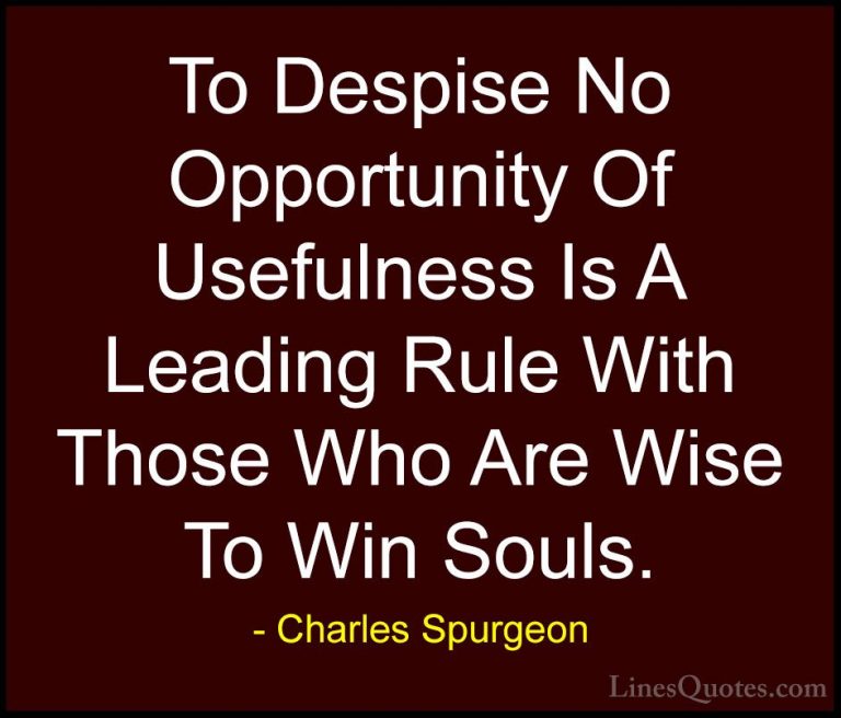 Charles Spurgeon Quotes (118) - To Despise No Opportunity Of Usef... - QuotesTo Despise No Opportunity Of Usefulness Is A Leading Rule With Those Who Are Wise To Win Souls.