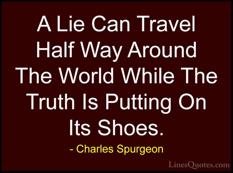 Charles Spurgeon Quotes (2) - A Lie Can Travel Half Way Around Th... - QuotesA Lie Can Travel Half Way Around The World While The Truth Is Putting On Its Shoes.