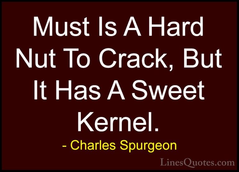 Charles Spurgeon Quotes (29) - Must Is A Hard Nut To Crack, But I... - QuotesMust Is A Hard Nut To Crack, But It Has A Sweet Kernel.