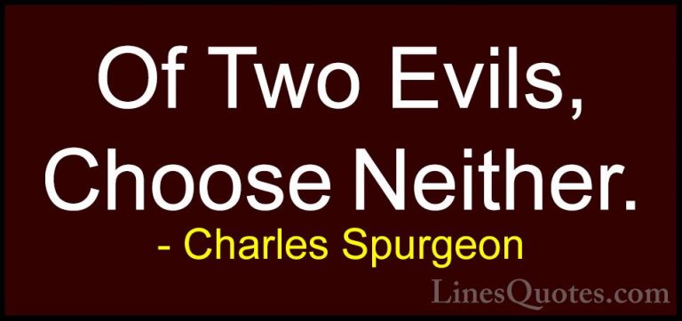 Charles Spurgeon Quotes (30) - Of Two Evils, Choose Neither.... - QuotesOf Two Evils, Choose Neither.