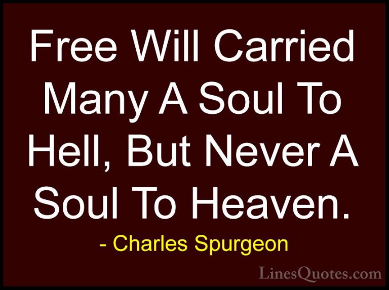 Charles Spurgeon Quotes (33) - Free Will Carried Many A Soul To H... - QuotesFree Will Carried Many A Soul To Hell, But Never A Soul To Heaven.