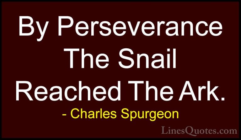 Charles Spurgeon Quotes (5) - By Perseverance The Snail Reached T... - QuotesBy Perseverance The Snail Reached The Ark.