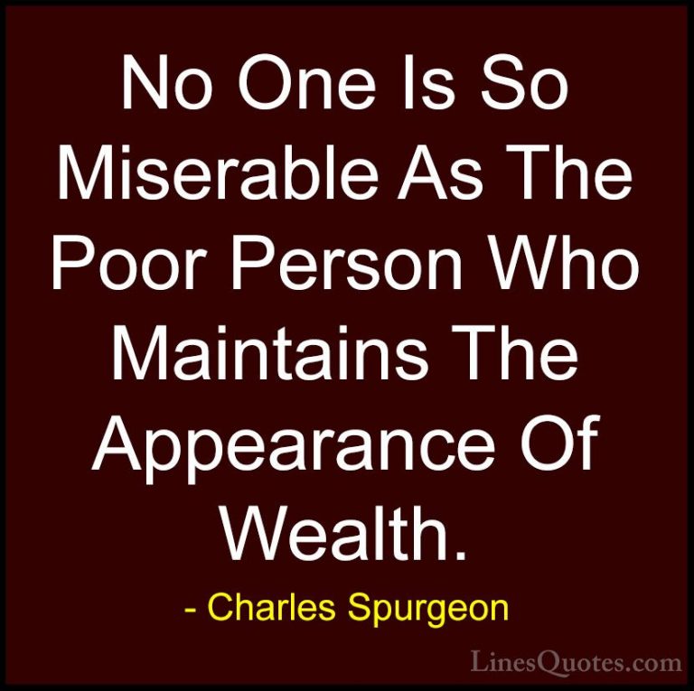 Charles Spurgeon Quotes (52) - No One Is So Miserable As The Poor... - QuotesNo One Is So Miserable As The Poor Person Who Maintains The Appearance Of Wealth.