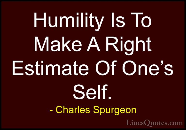 Charles Spurgeon Quotes (67) - Humility Is To Make A Right Estima... - QuotesHumility Is To Make A Right Estimate Of One's Self.