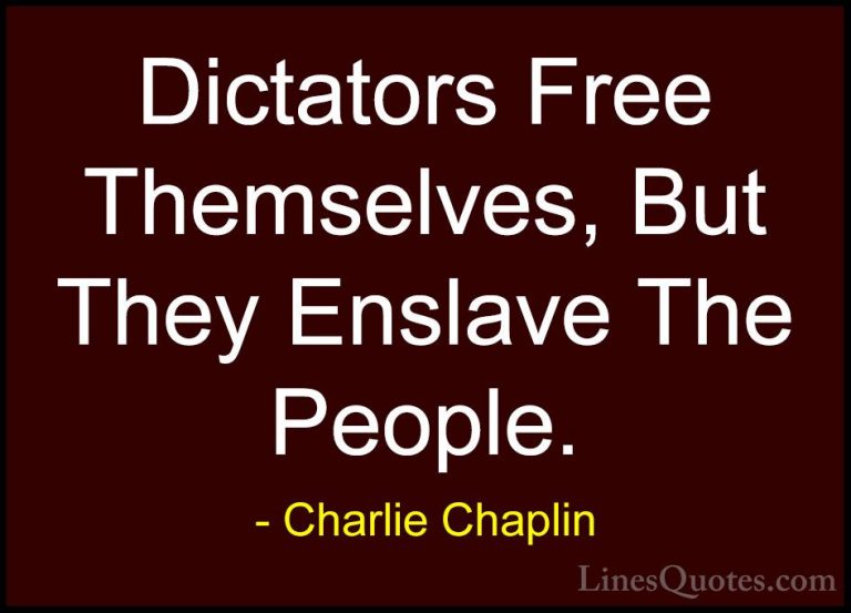Charlie Chaplin Quotes (11) - Dictators Free Themselves, But They... - QuotesDictators Free Themselves, But They Enslave The People.