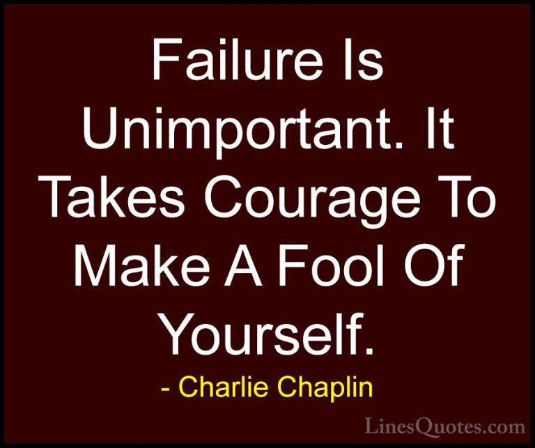 Charlie Chaplin Quotes (2) - Failure Is Unimportant. It Takes Cou... - QuotesFailure Is Unimportant. It Takes Courage To Make A Fool Of Yourself.