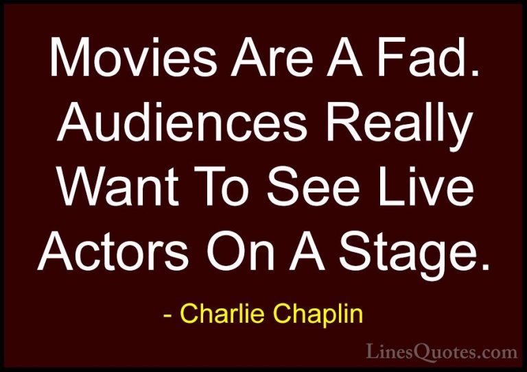 Charlie Chaplin Quotes (27) - Movies Are A Fad. Audiences Really ... - QuotesMovies Are A Fad. Audiences Really Want To See Live Actors On A Stage.