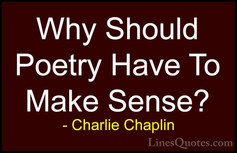 Charlie Chaplin Quotes (29) - Why Should Poetry Have To Make Sens... - QuotesWhy Should Poetry Have To Make Sense?