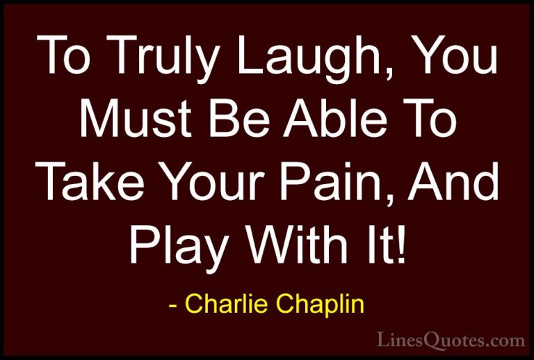Charlie Chaplin Quotes (3) - To Truly Laugh, You Must Be Able To ... - QuotesTo Truly Laugh, You Must Be Able To Take Your Pain, And Play With It!