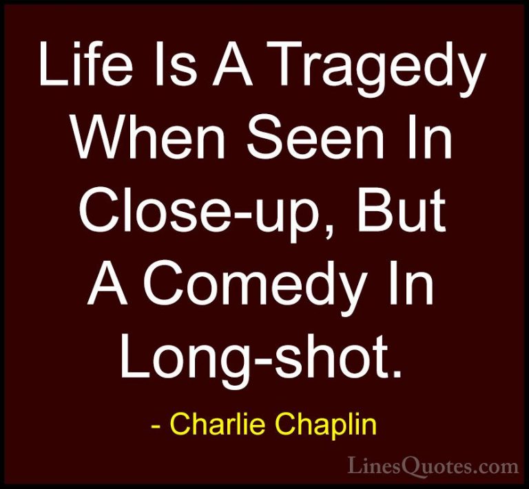 Charlie Chaplin Quotes (4) - Life Is A Tragedy When Seen In Close... - QuotesLife Is A Tragedy When Seen In Close-up, But A Comedy In Long-shot.